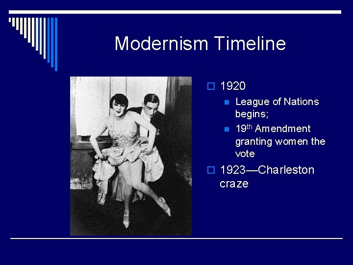 Modernism Timeline o 1920 n League of Nations begins; n 19 th Amendment granting