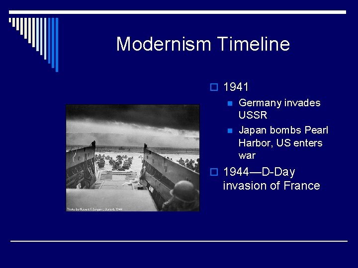 Modernism Timeline o 1941 n Germany invades USSR n Japan bombs Pearl Harbor, US