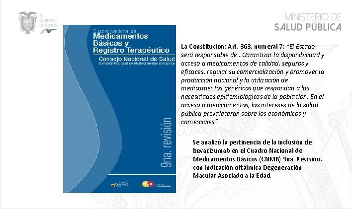 La Constitución: Art. 363, numeral 7: “El Estado será responsable de…Garantizar la disponibilidad y