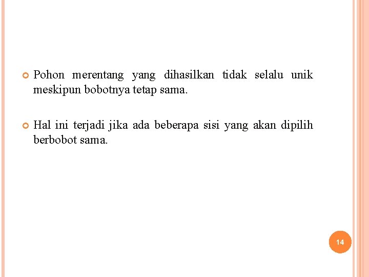  Pohon merentang yang dihasilkan tidak selalu unik meskipun bobotnya tetap sama. Hal ini