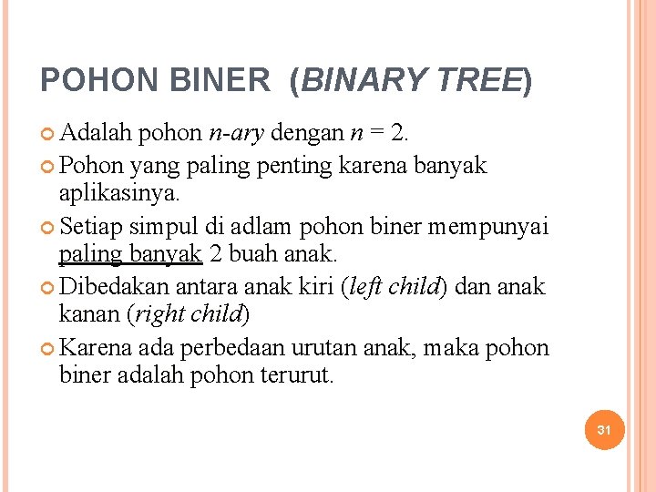 POHON BINER (BINARY TREE) Adalah pohon n-ary dengan n = 2. Pohon yang paling