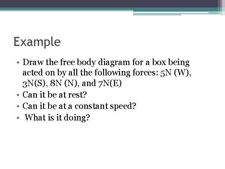 Example • Draw the free body diagram for a box being acted on by