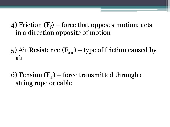 4) Friction (Ff) – force that opposes motion; acts in a direction opposite of