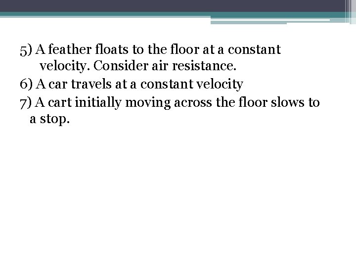 5) A feather floats to the floor at a constant velocity. Consider air resistance.