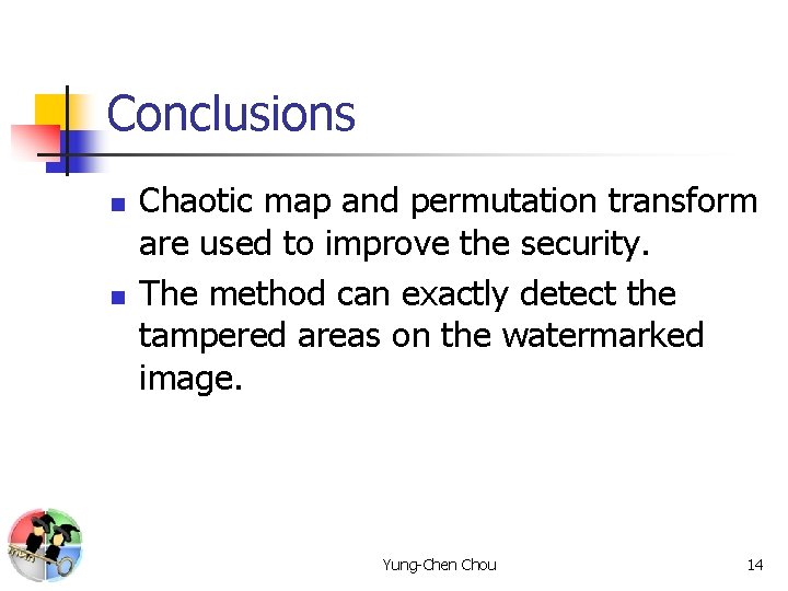 Conclusions n n Chaotic map and permutation transform are used to improve the security.