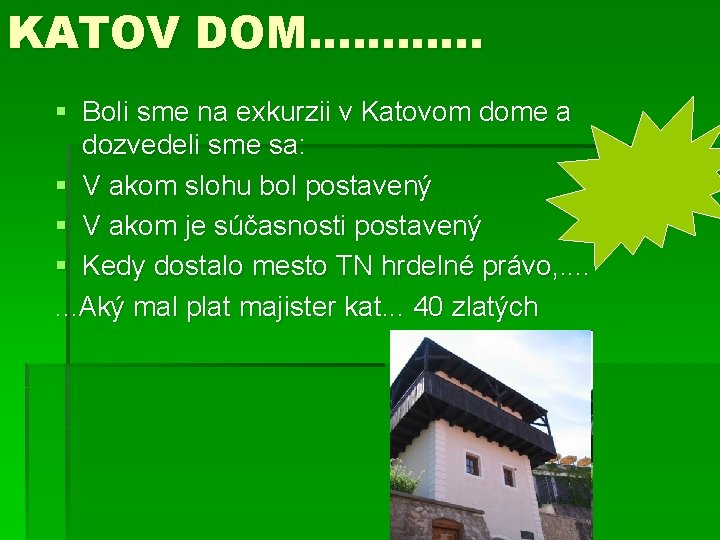 KATOV DOM. . . § Boli sme na exkurzii v Katovom dome a dozvedeli