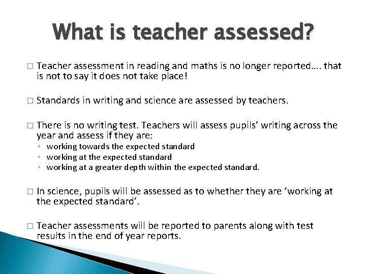 What is teacher assessed? � Teacher assessment in reading and maths is no longer