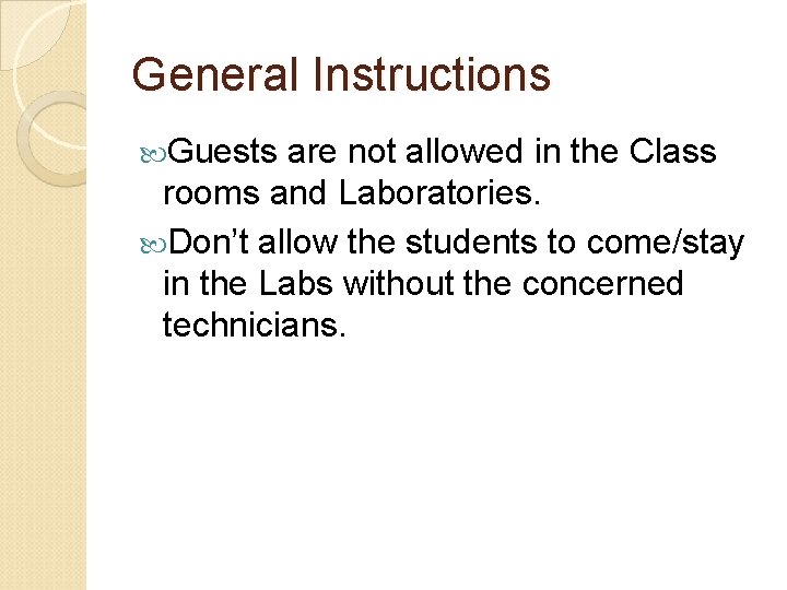 General Instructions Guests are not allowed in the Class rooms and Laboratories. Don’t allow