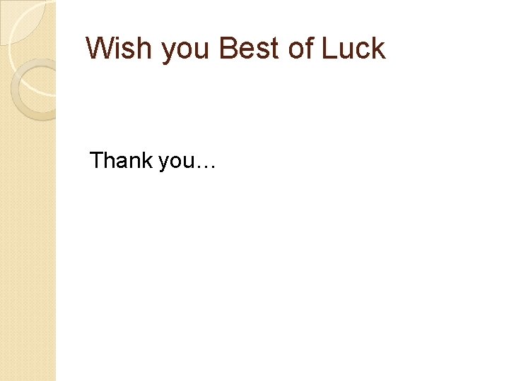 Wish you Best of Luck Thank you… 