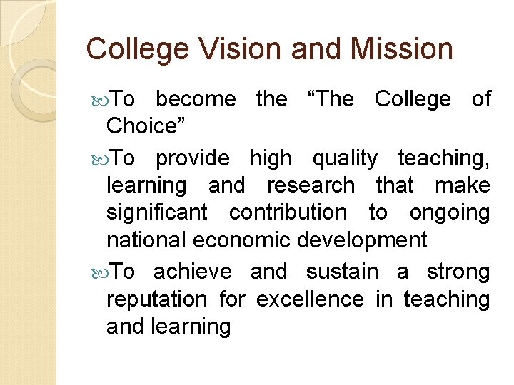 College Vision and Mission To become the “The College of Choice” To provide high