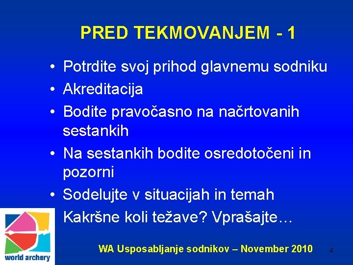 PRED TEKMOVANJEM - 1 • Potrdite svoj prihod glavnemu sodniku • Akreditacija • Bodite