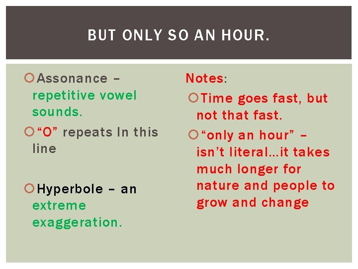 BUT ONLY SO AN HOUR. Assonance – repetitive vowel sounds. “O” repeats In this