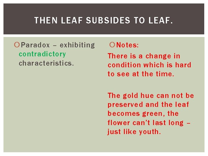 THEN LEAF SUBSIDES TO LEAF. Paradox – exhibiting contradictory characteristics. Notes: There is a