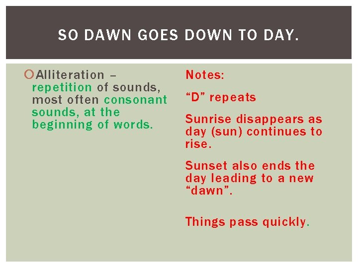 SO DAWN GOES DOWN TO DAY. Alliteration – repetition of sounds, most often consonant