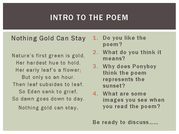 INTRO TO THE POEM Nothing Gold Can Stay Nature’s first green is gold, Her