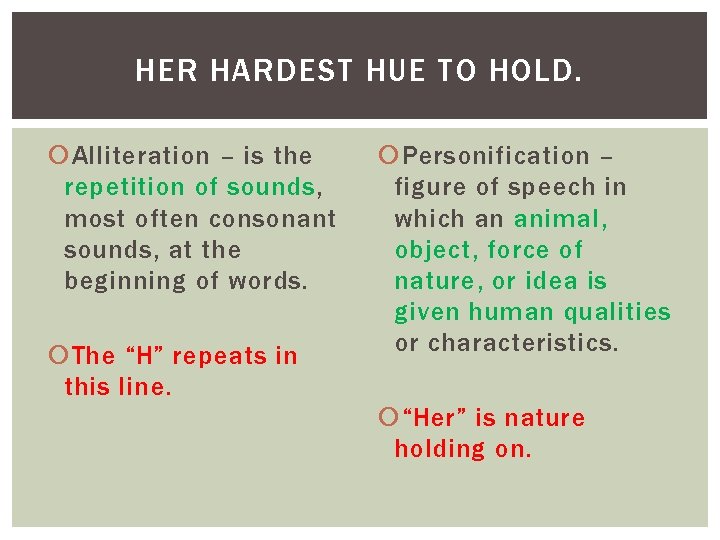 HER HARDEST HUE TO HOLD. Alliteration – is the repetition of sounds, most often