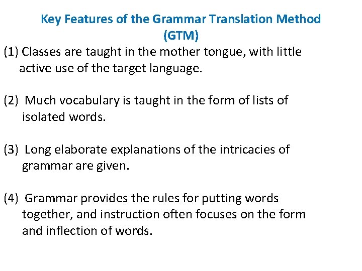 Key Features of the Grammar Translation Method (GTM) (1) Classes are taught in the Key Features of the Grammar Translation Method (GTM) (1) Classes are taught in the