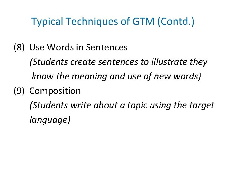 Typical Techniques of GTM (Contd. ) (8) Use Words in Sentences (Students create sentences Typical Techniques of GTM (Contd. ) (8) Use Words in Sentences (Students create sentences