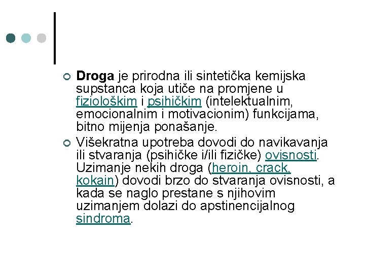 ¢ ¢ Droga je prirodna ili sintetička kemijska supstanca koja utiče na promjene u