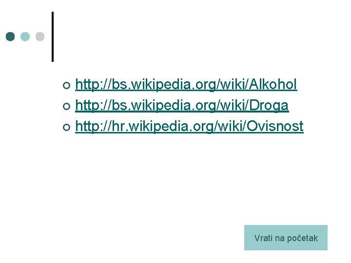 http: //bs. wikipedia. org/wiki/Alkohol ¢ http: //bs. wikipedia. org/wiki/Droga ¢ http: //hr. wikipedia. org/wiki/Ovisnost