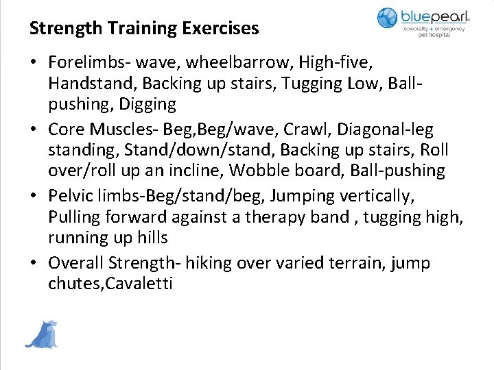 Strength Training Exercises • Forelimbs- wave, wheelbarrow, High-five, Handstand, Backing up stairs, Tugging Low,