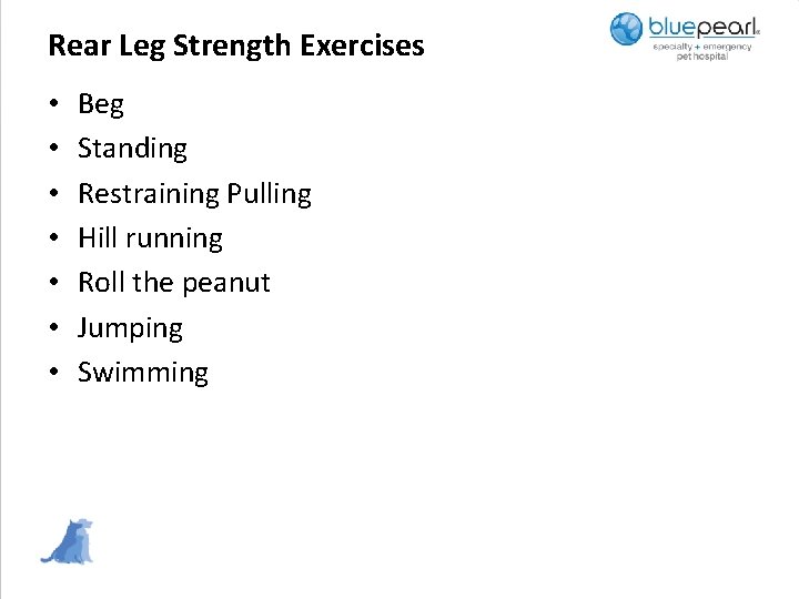 Rear Leg Strength Exercises • • Beg Standing Restraining Pulling Hill running Roll the