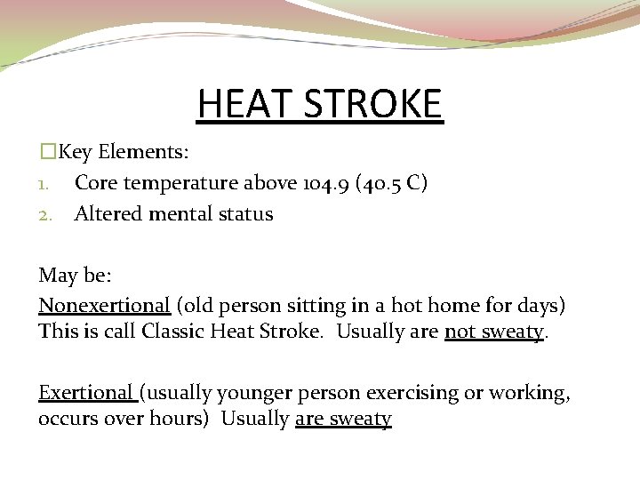 HEAT STROKE �Key Elements: 1. Core temperature above 104. 9 (40. 5 C) 2.