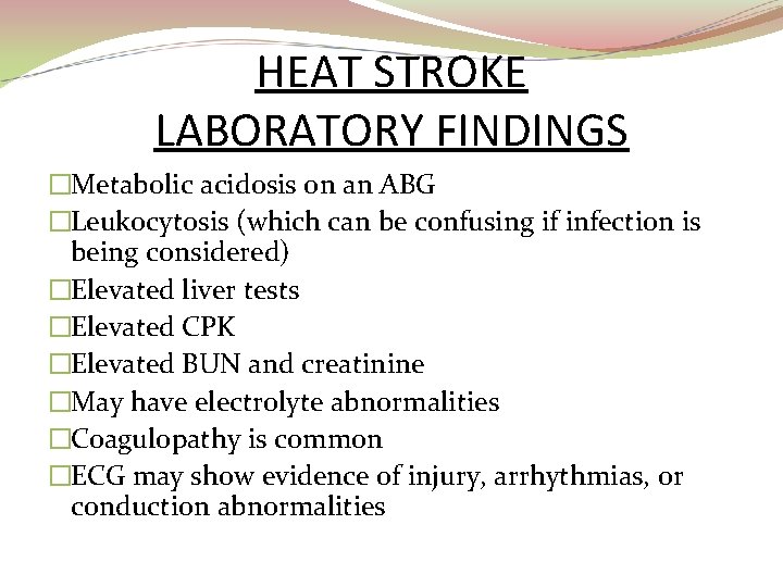 HEAT STROKE LABORATORY FINDINGS �Metabolic acidosis on an ABG �Leukocytosis (which can be confusing