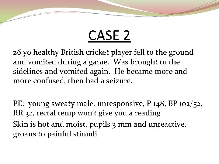 CASE 2 26 yo healthy British cricket player fell to the ground and vomited