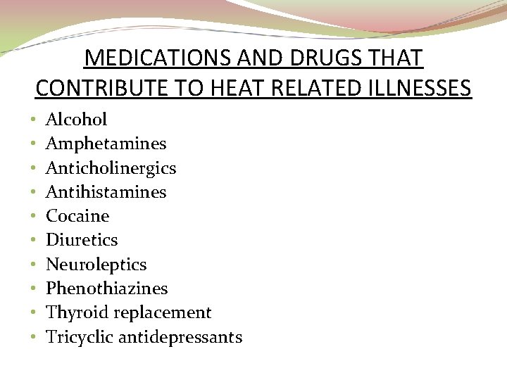 MEDICATIONS AND DRUGS THAT CONTRIBUTE TO HEAT RELATED ILLNESSES • • • Alcohol Amphetamines