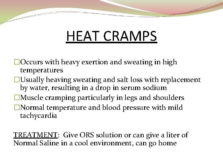 HEAT CRAMPS �Occurs with heavy exertion and sweating in high temperatures �Usually heaving sweating