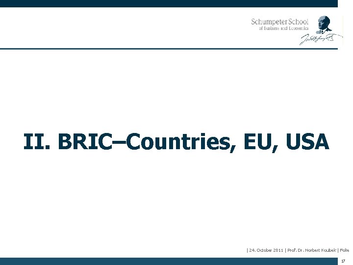 II. BRIC–Countries, EU, USA | 24. October 2011 | Prof. Dr. Norbert Koubek |