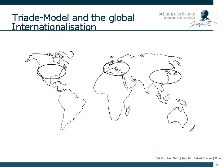 Triade-Model and the global Internationalisation |24. October 2011 | Prof. Dr. Norbert Koubek |