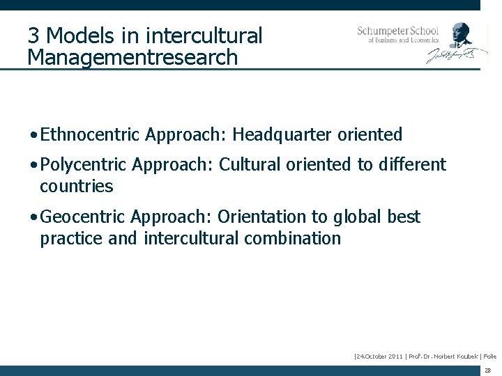 3 Models in intercultural Managementresearch • Ethnocentric Approach: Headquarter oriented • Polycentric Approach: Cultural