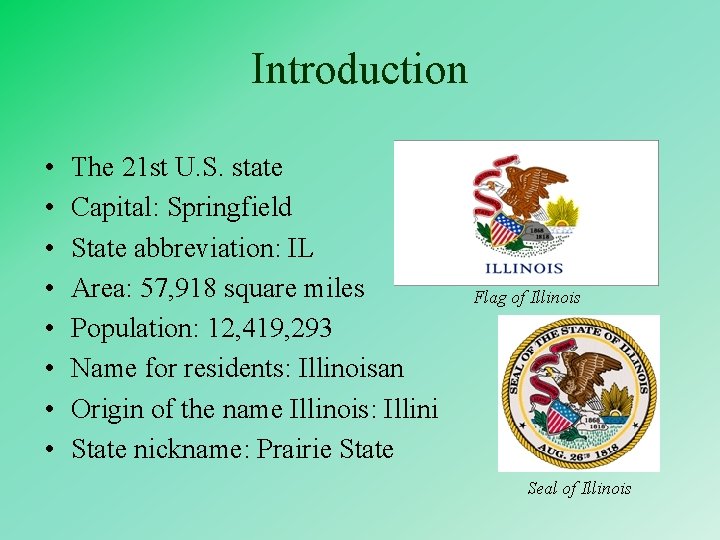 Introduction • • The 21 st U. S. state Capital: Springfield State abbreviation: IL