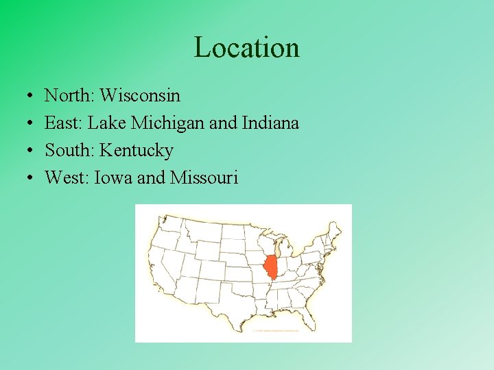 Location • • North: Wisconsin East: Lake Michigan and Indiana South: Kentucky West: Iowa