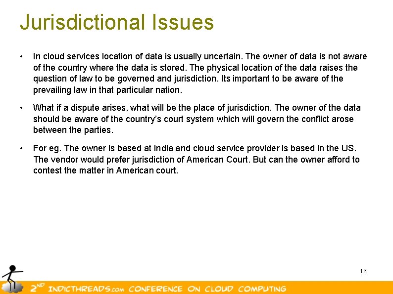 Jurisdictional Issues • In cloud services location of data is usually uncertain. The owner
