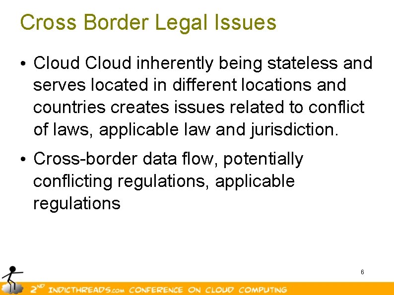 Cross Border Legal Issues • Cloud inherently being stateless and serves located in different