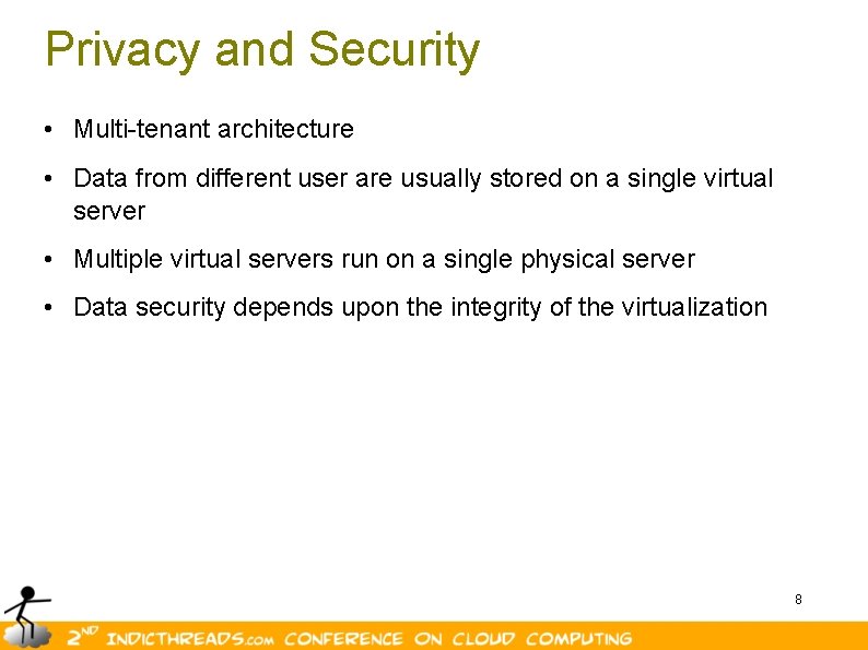 Privacy and Security • Multi-tenant architecture • Data from different user are usually stored