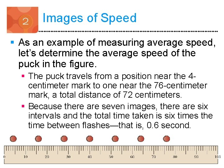 Images of Speed § As an example of measuring average speed, let’s determine the