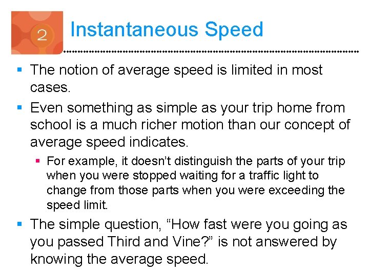 Instantaneous Speed § The notion of average speed is limited in most cases. §