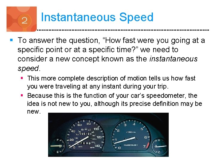 Instantaneous Speed § To answer the question, “How fast were you going at a