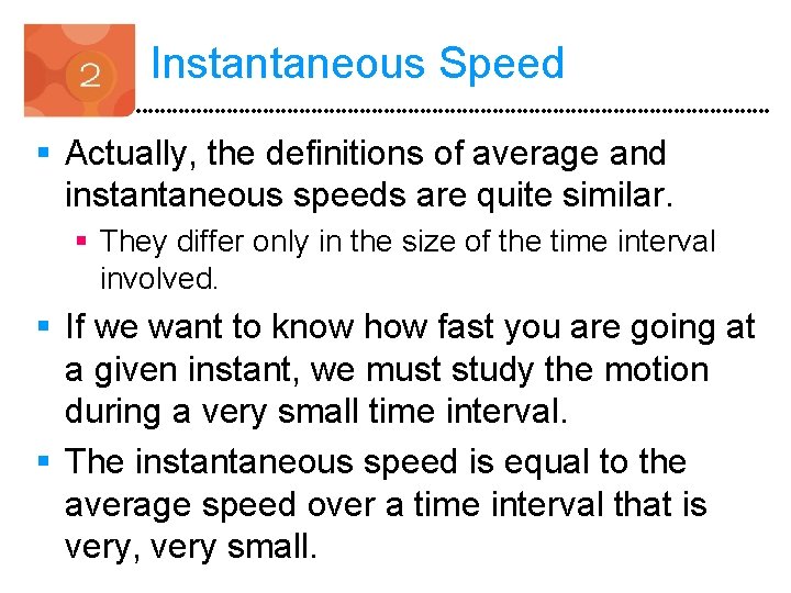 Instantaneous Speed § Actually, the definitions of average and instantaneous speeds are quite similar.