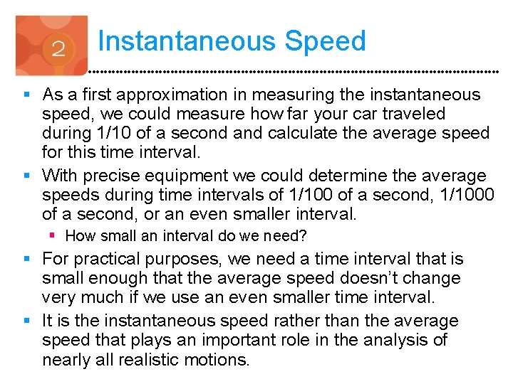 Instantaneous Speed § As a first approximation in measuring the instantaneous speed, we could