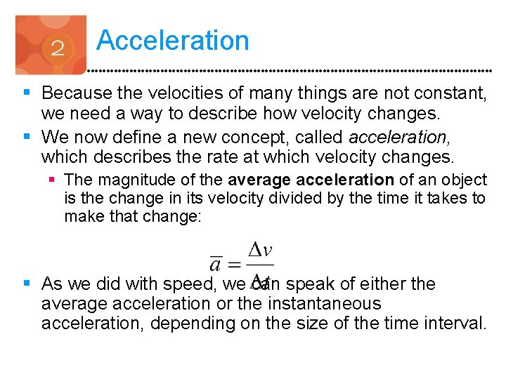 Acceleration § Because the velocities of many things are not constant, we need a