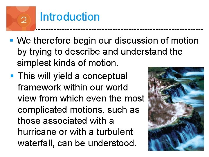 Introduction § We therefore begin our discussion of motion by trying to describe and