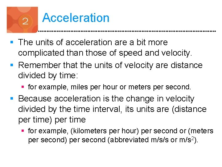 Acceleration § The units of acceleration are a bit more complicated than those of
