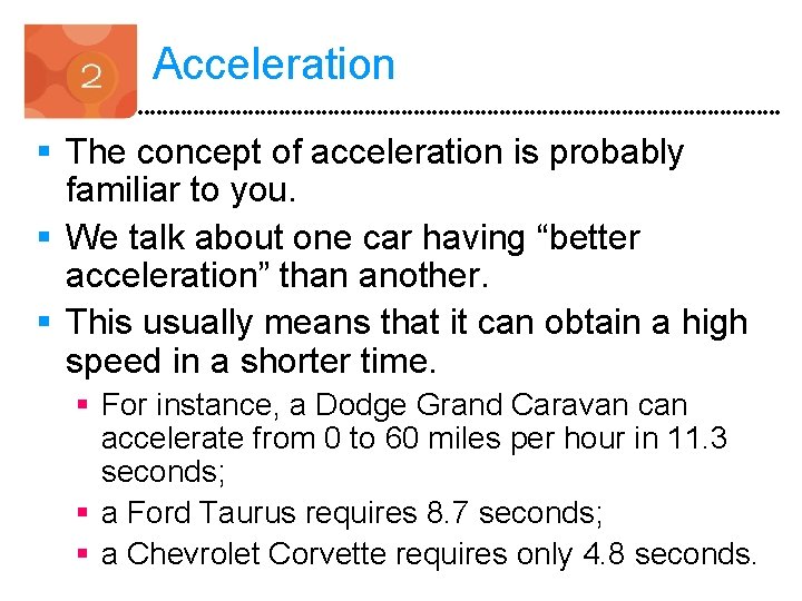 Acceleration § The concept of acceleration is probably familiar to you. § We talk