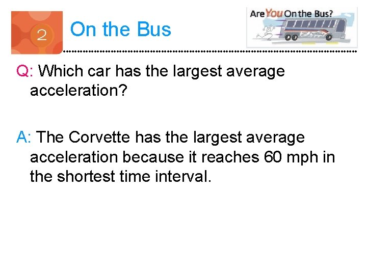 On the Bus Q: Which car has the largest average acceleration? A: The Corvette