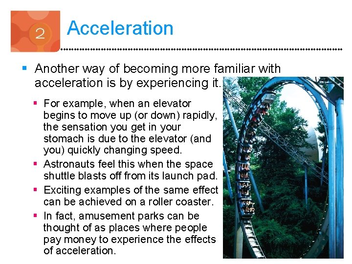 Acceleration § Another way of becoming more familiar with acceleration is by experiencing it.